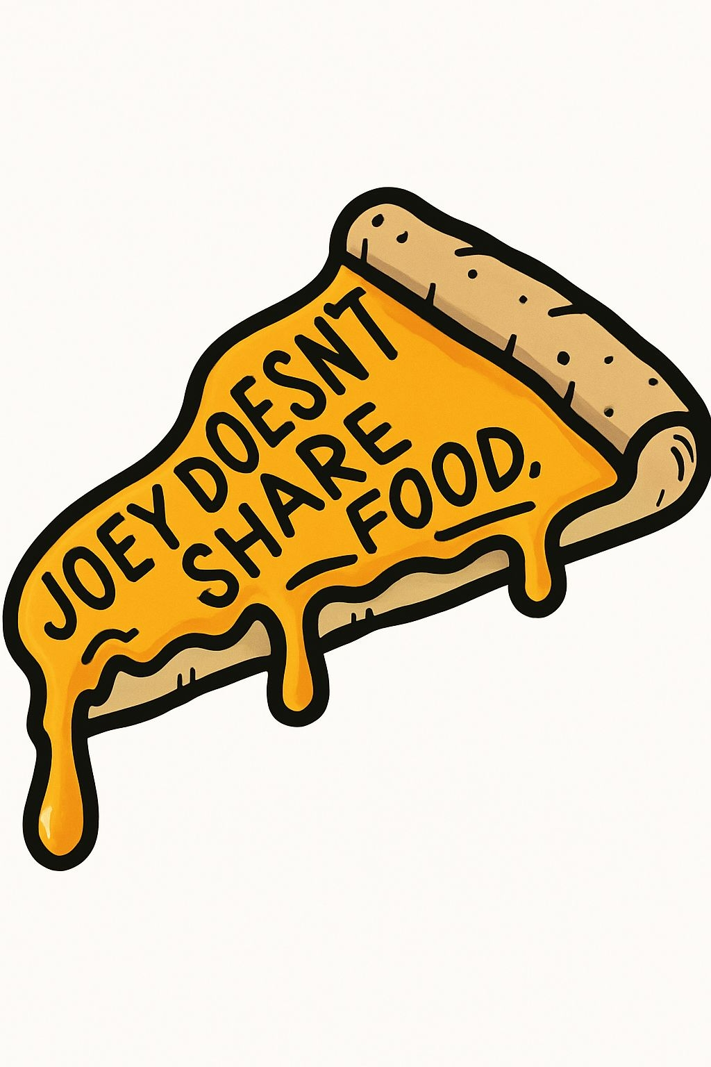 Cartoon Pizza Slice with 'Joey Doesn't Share Food' T-Shirt