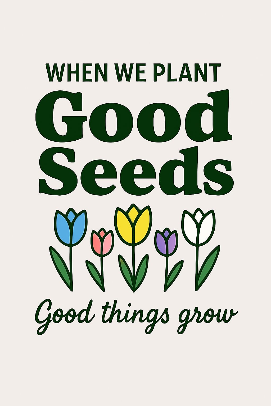 "When We Plant Good Things Grow Motivational T-Shirt"