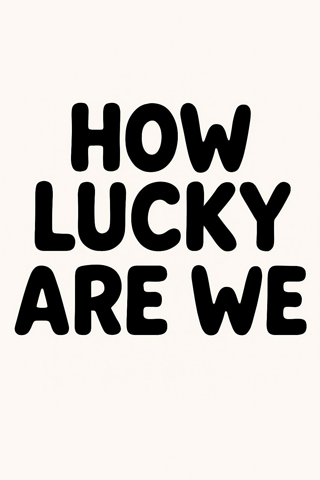 How Lucky Are We Minimalist Typography T-Shirt
