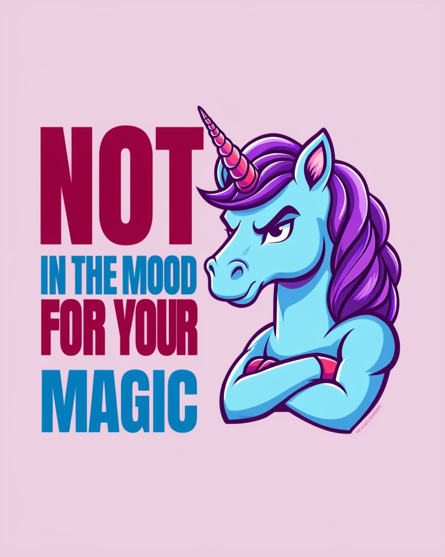 Whimsical Unicorn Not in the Mood for Your Magic T-Shirt