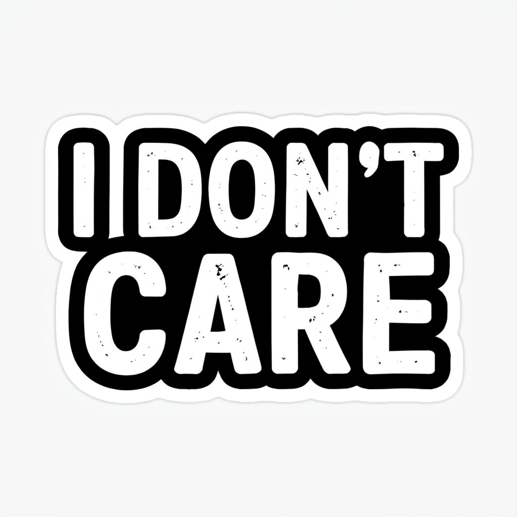 I Don't Care Bold Text Sticker Design on Black Background