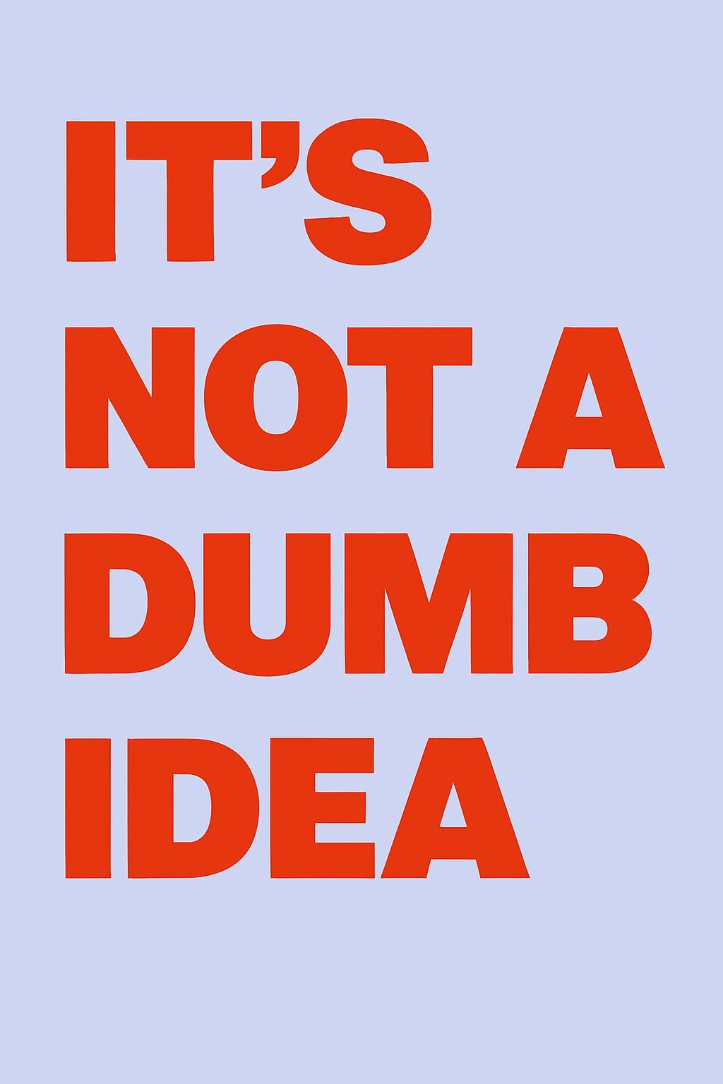 Bold Red Typographic Design It's Not A Dumb Idea T-Shirt