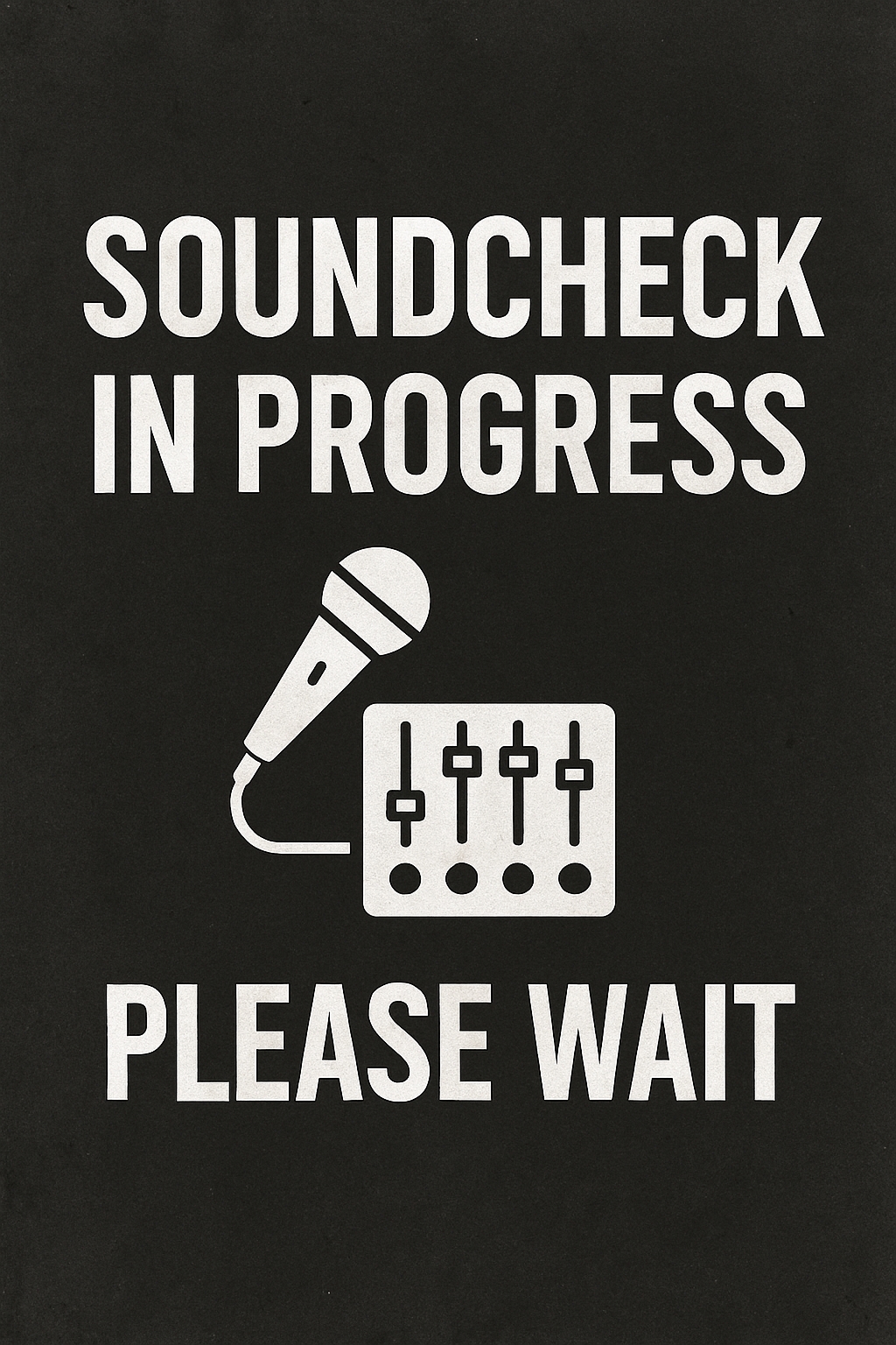 Soundcheck In Progress Minimalist Poster Design for Event Signs