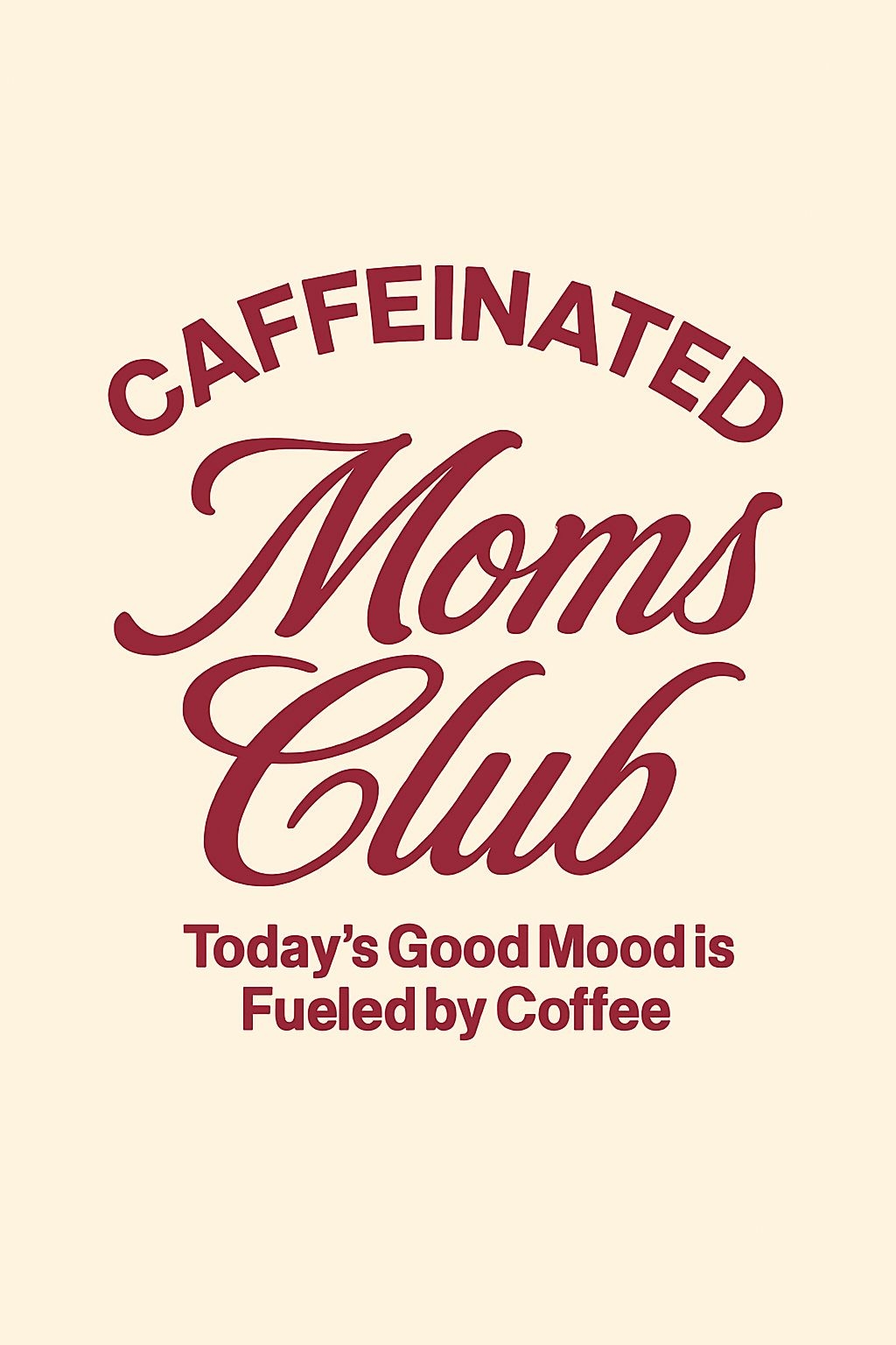 Caffeinated Moms Club Coffee Mood Motivational T-Shirt
