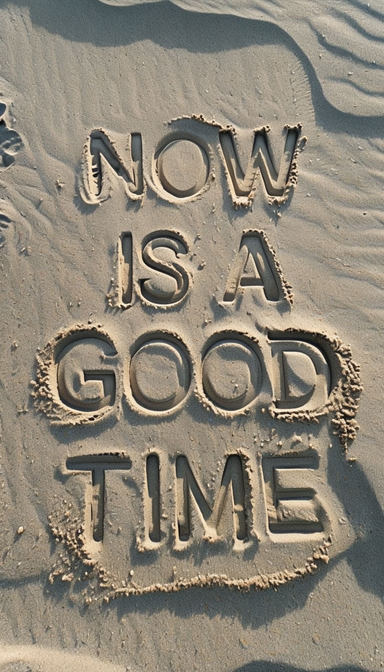 Motivational Sand Etching 'Now Is A Good Time' Design Mobile Wallpaper