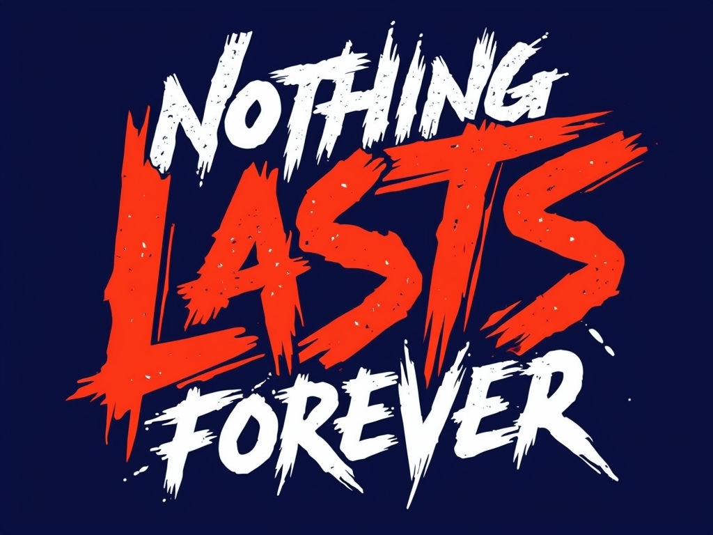 Bold Hand-Drawn 'Nothing Lasts Forever' Graphic Design Poster