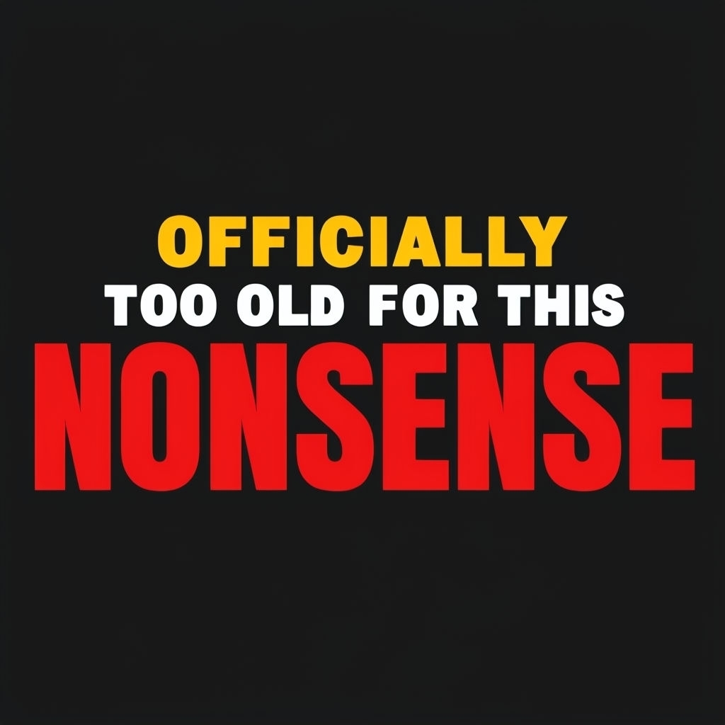 Officially Too Old for This Nonsense Bold Typography T-Shirt