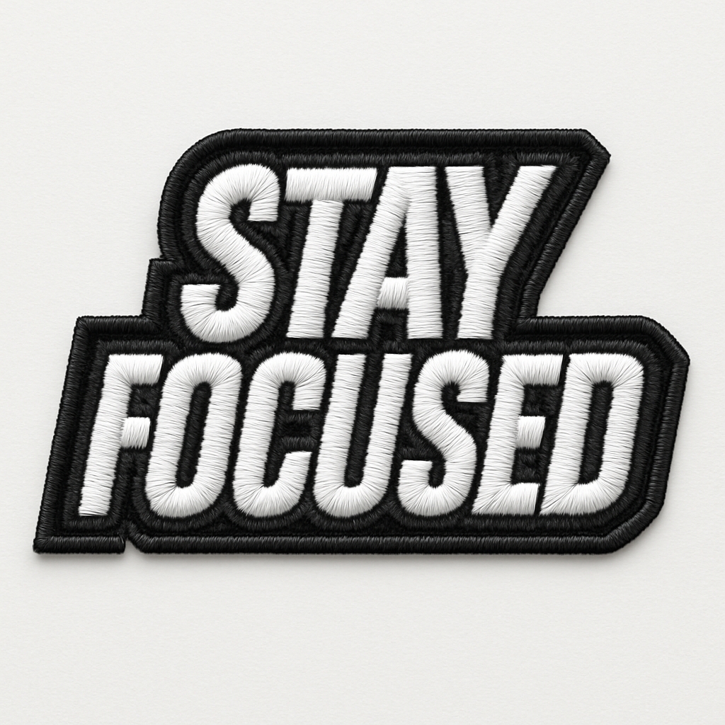 Stay Focused Motivational Embroidered Patch Design for Hats