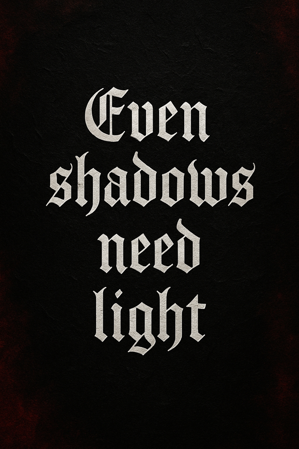 Even Shadows Need Light Gothic Text Art Mobile Wallpaper