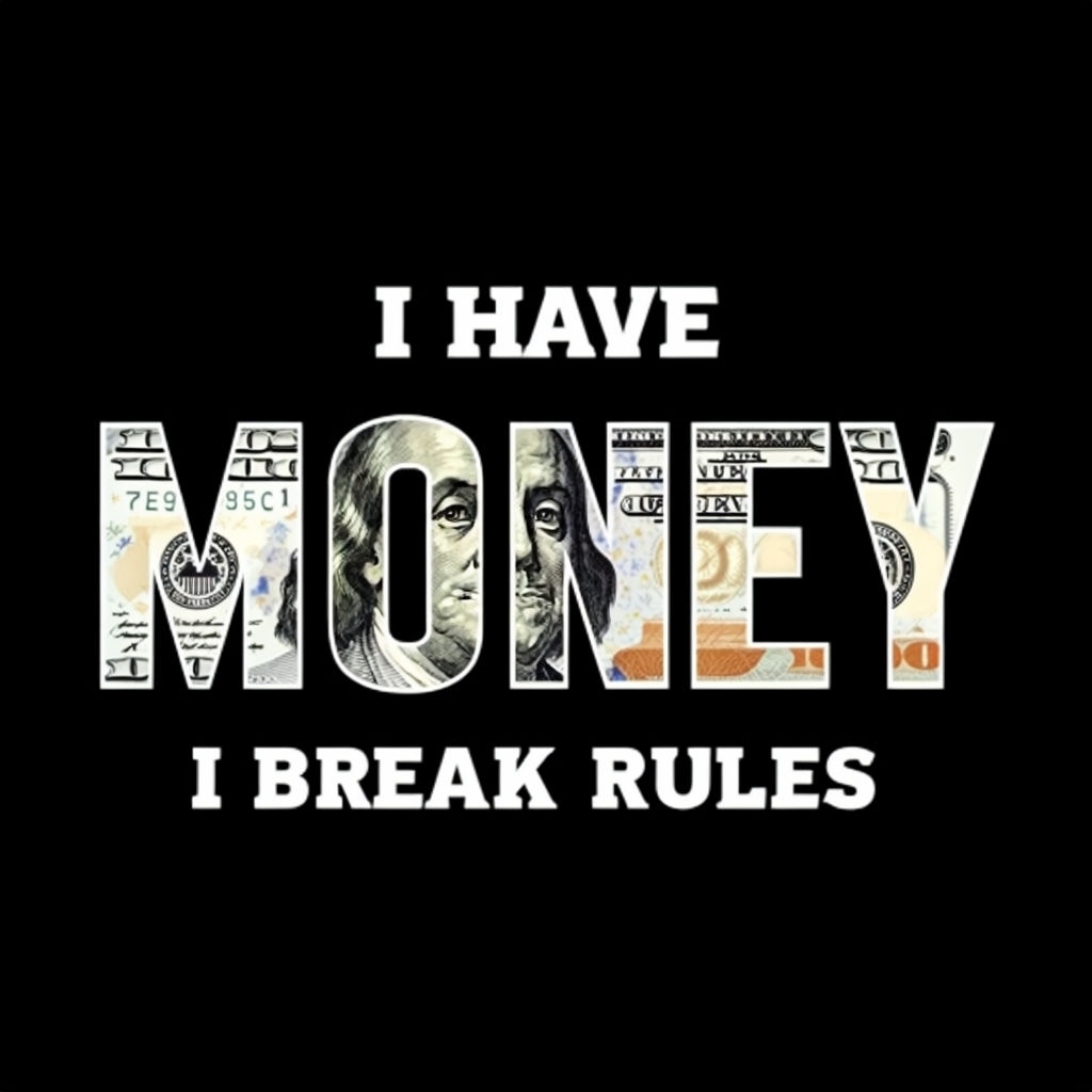 I Have Money I Break Rules Graphic T-Shirt