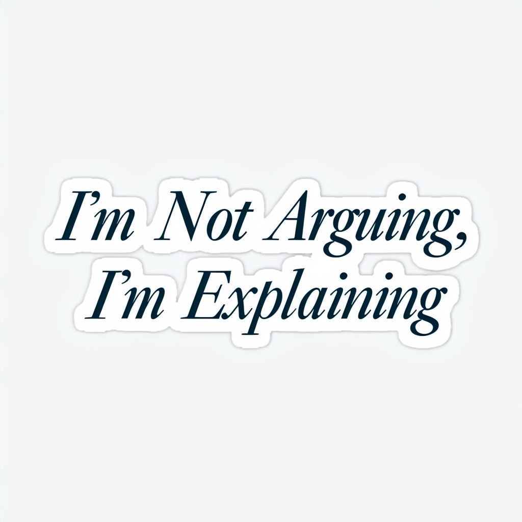 Elegant 'I’m Not Arguing, I’m Explaining' Quote Sticker