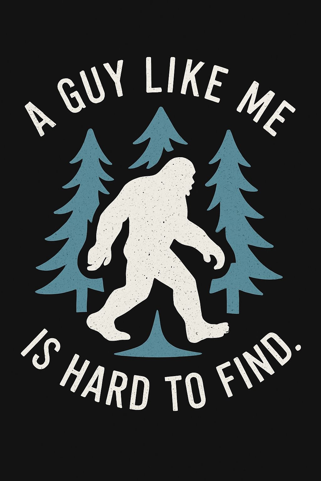 Vintage Sasquatch A Guy Like Me Is Hard To Find T-Shirt