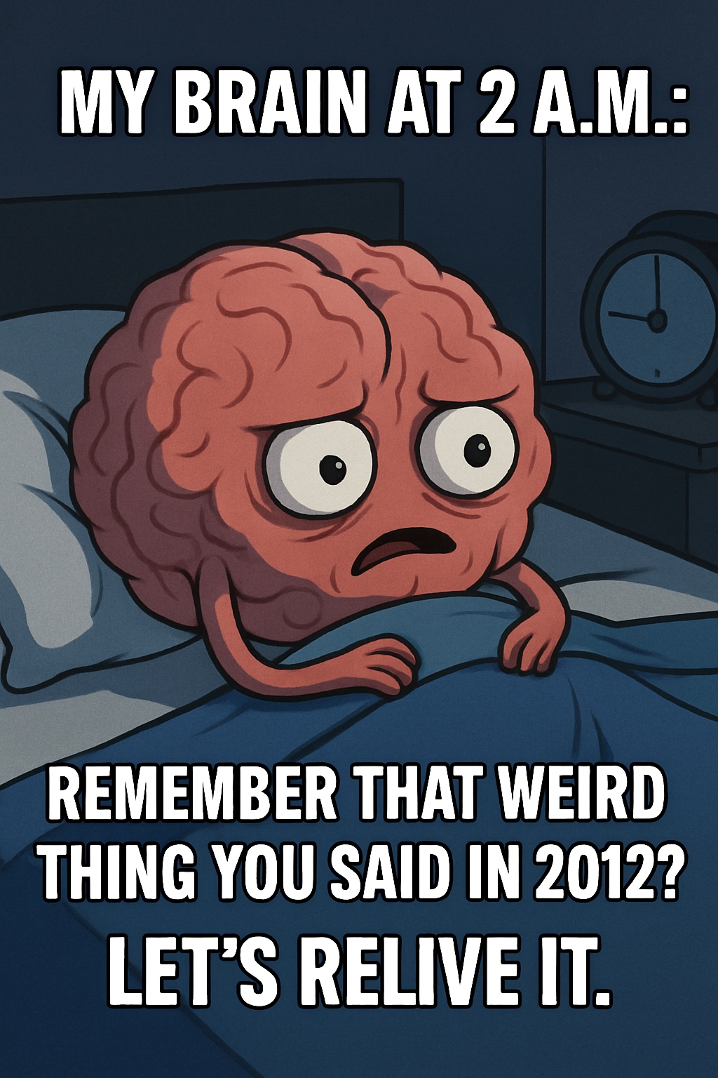 Sleepless Brain at 2 A.M. Reliving Embarrassing Moments Meme