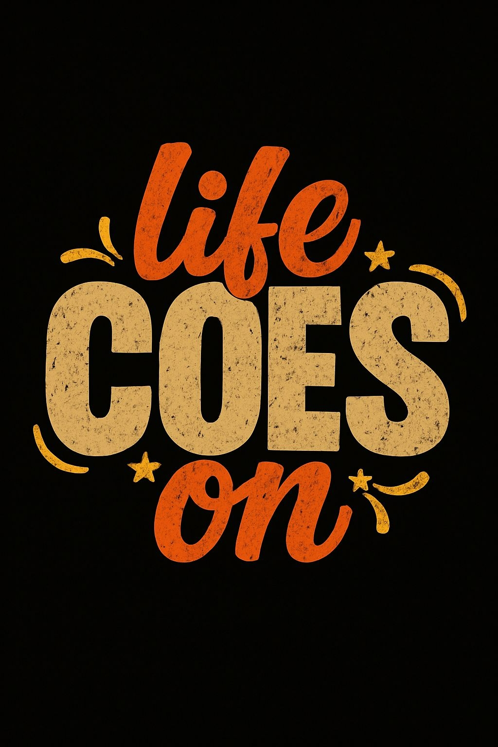 Life COES On Motivational Typography T-Shirt