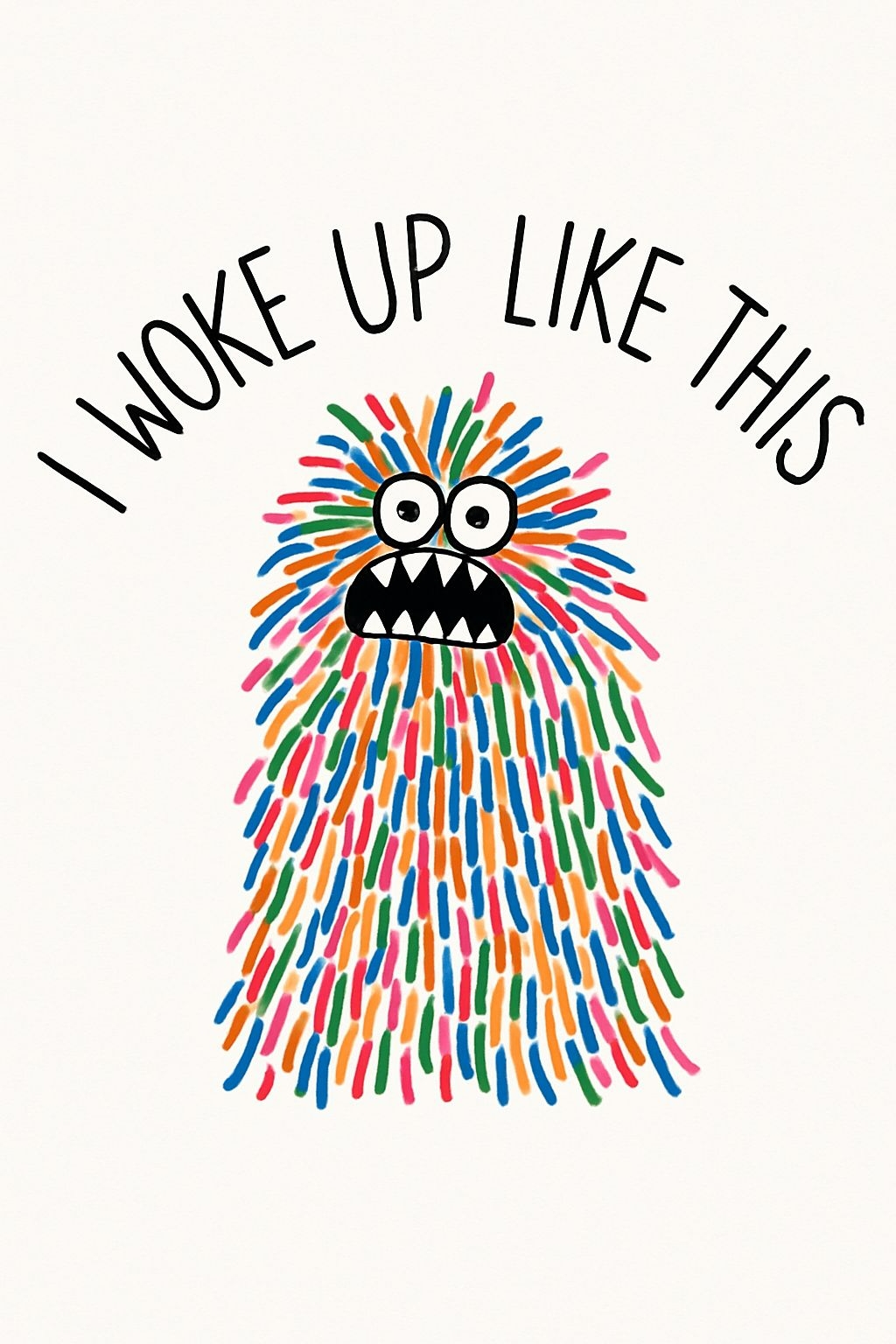 Whimsical Cartoon Monster I Woke Up Like This T-Shirt