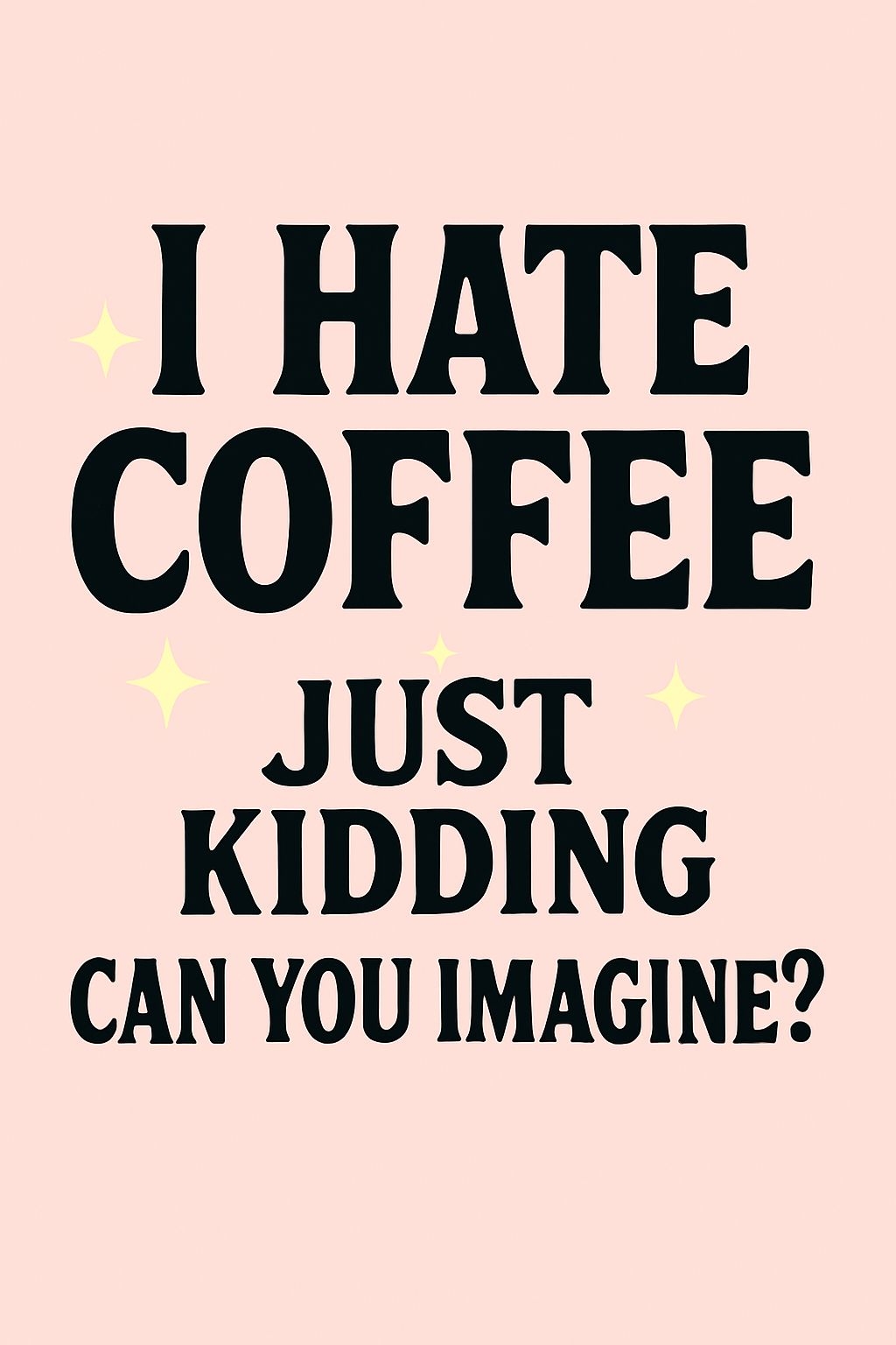 Playful Black and Pink "I Hate Coffee Just Kidding" T-shirt