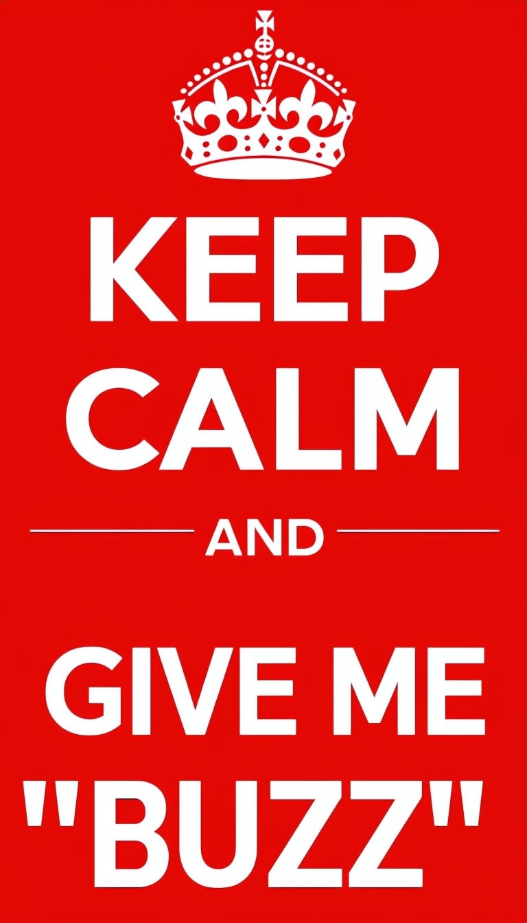 Keep Calm and Give Me Buzz Motivational Poster Design Memes