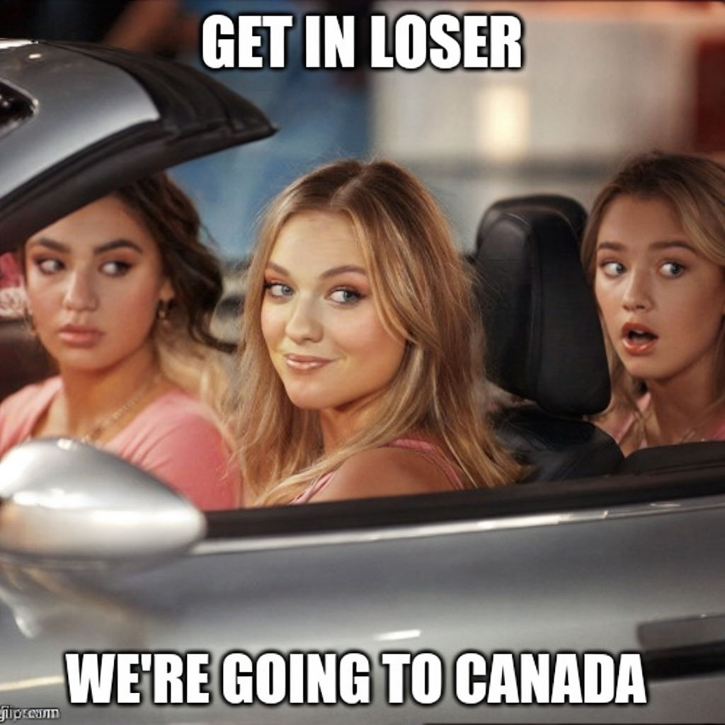 "Get In Loser We're Going to Canada Fun Meme"