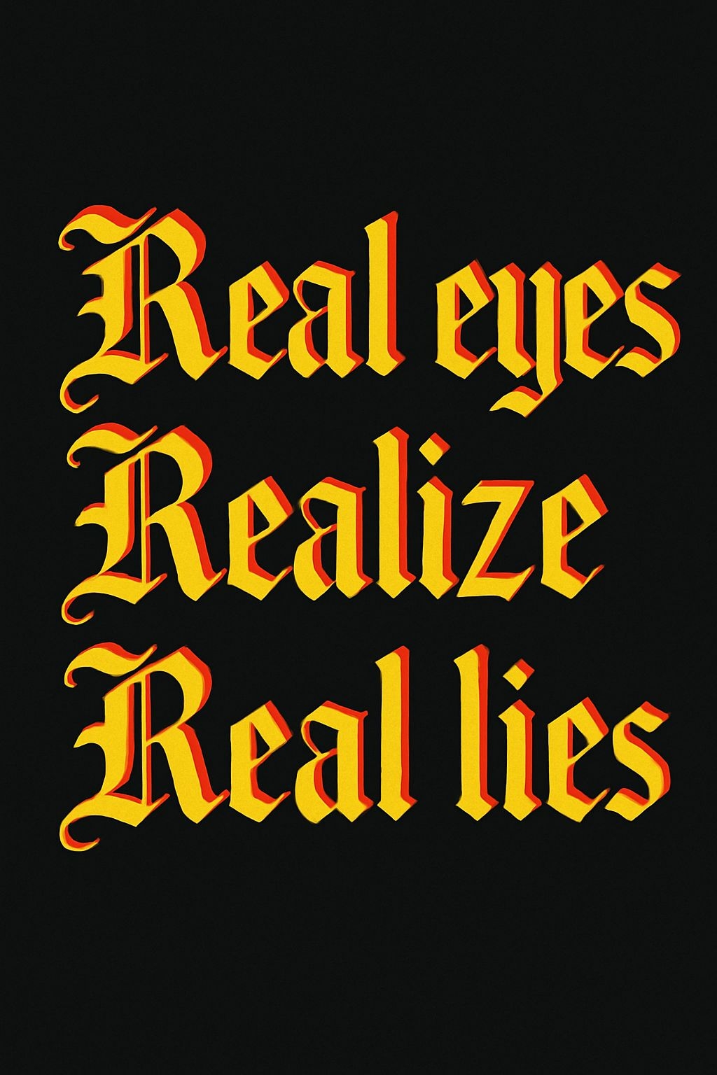 Real Eyes Realize Real Lies Gothic Typography T-Shirt