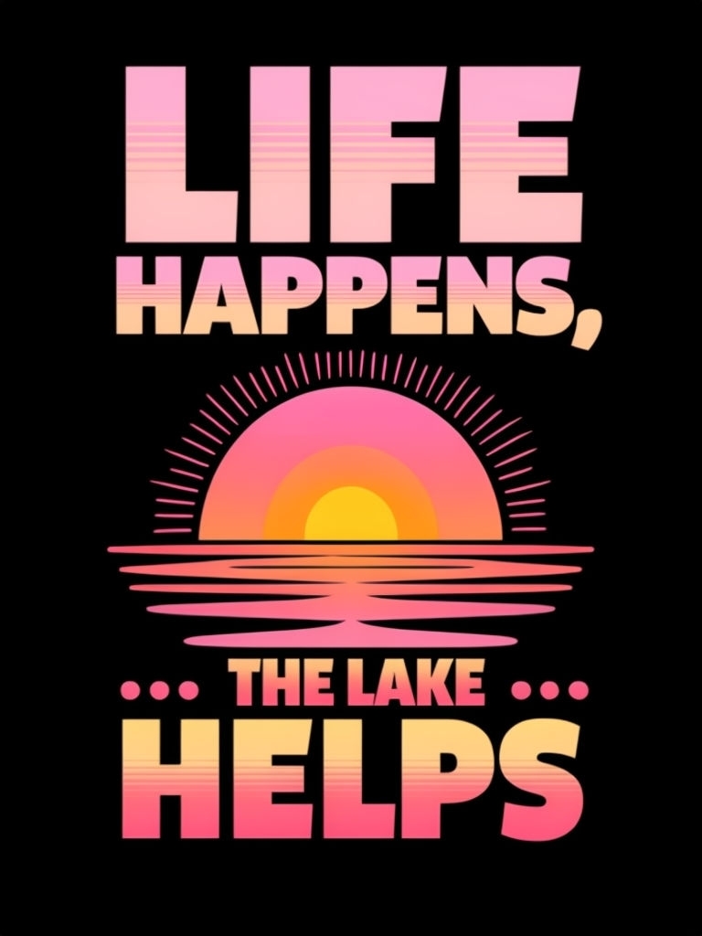 Motivational Retro Text 'Life Happens, The Lake Helps' Poster