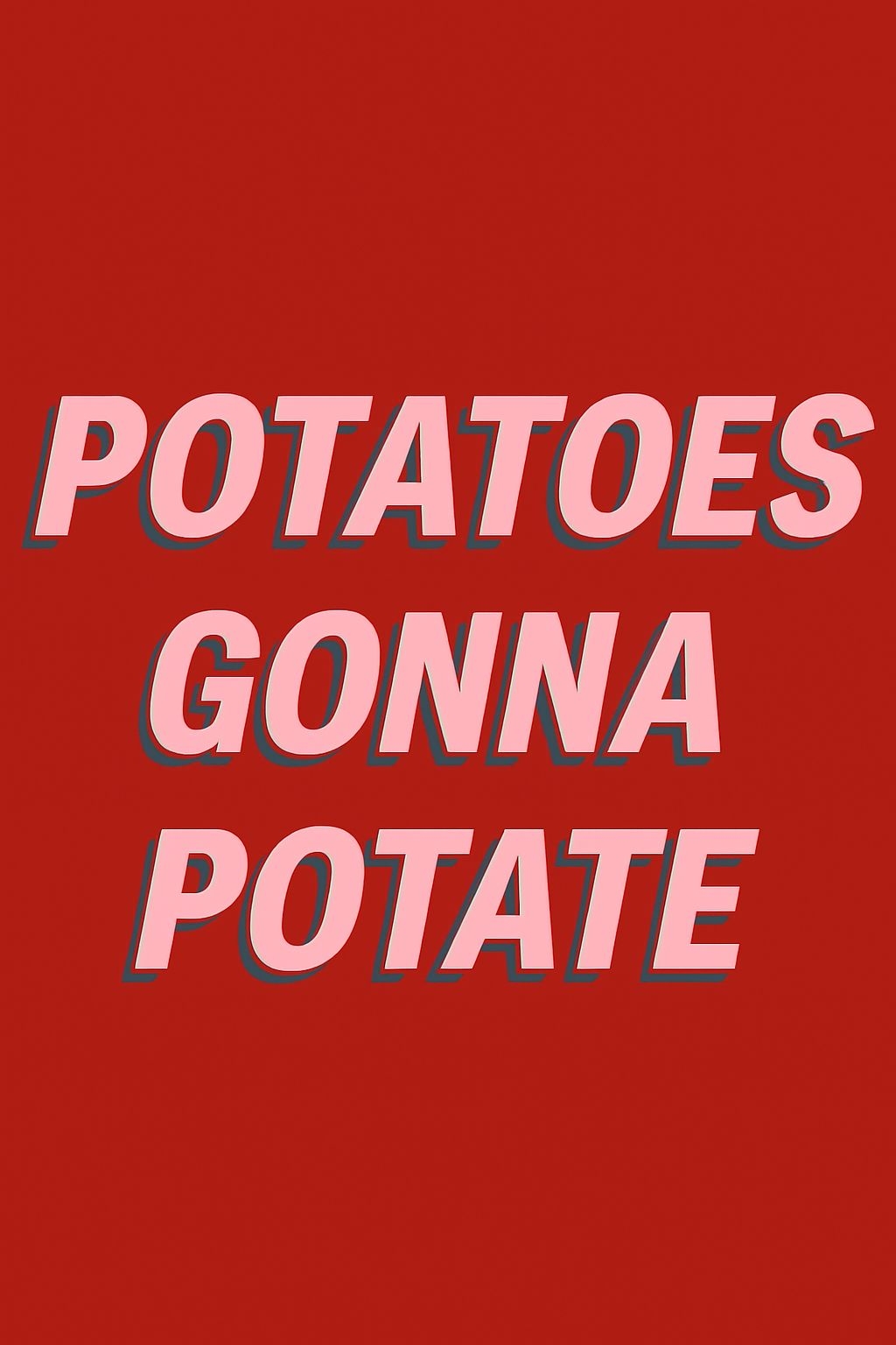 Playful Bold Text 'POTATOES GONNA POTATE' Design T-Shirt