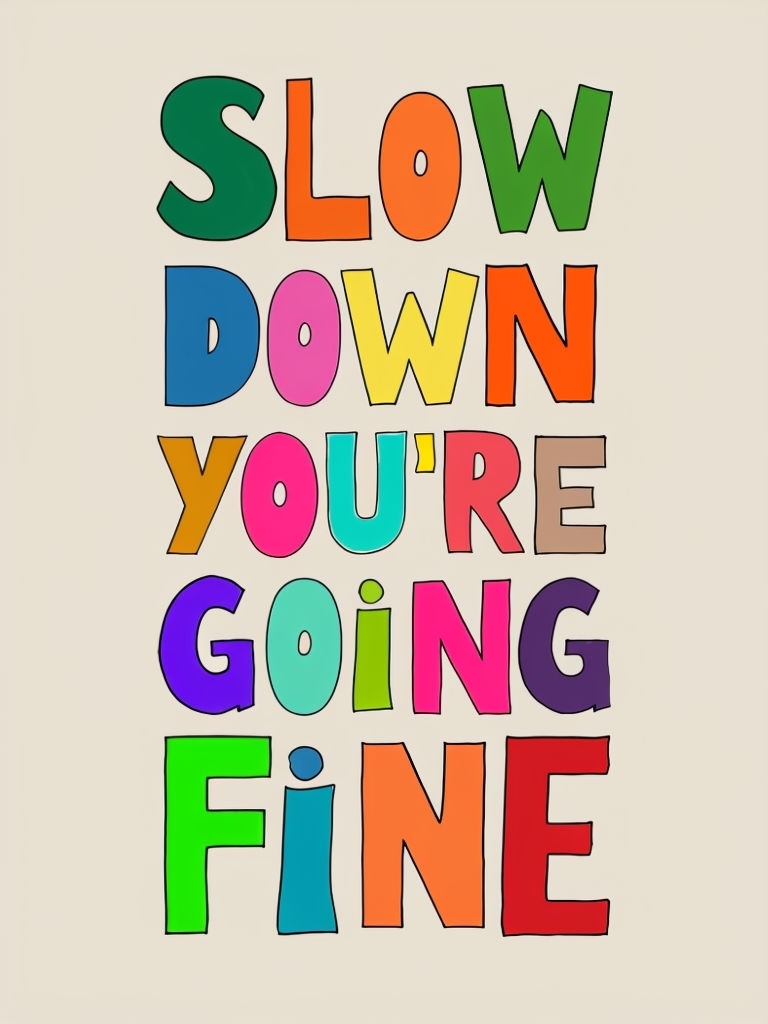 Colorful Whimsical Text 'Slow Down You're Going Fine' Poster