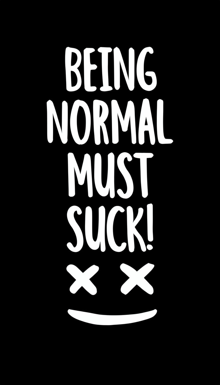 Bold Handwritten 'BEING NORMAL MUST SUCK!' Text Graphic Phone Case Cover