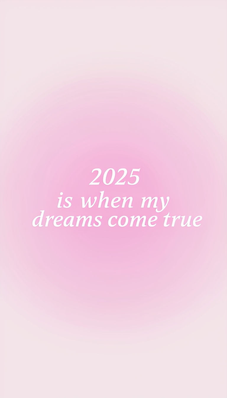 2025 Is When My Dreams Come True Motivational Mobile Wallpaper