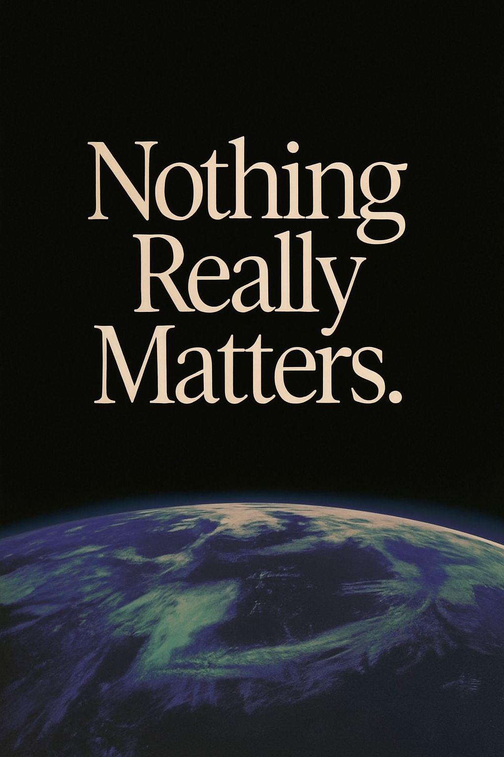 Nothing Really Matters Motivational Poster with Earth View