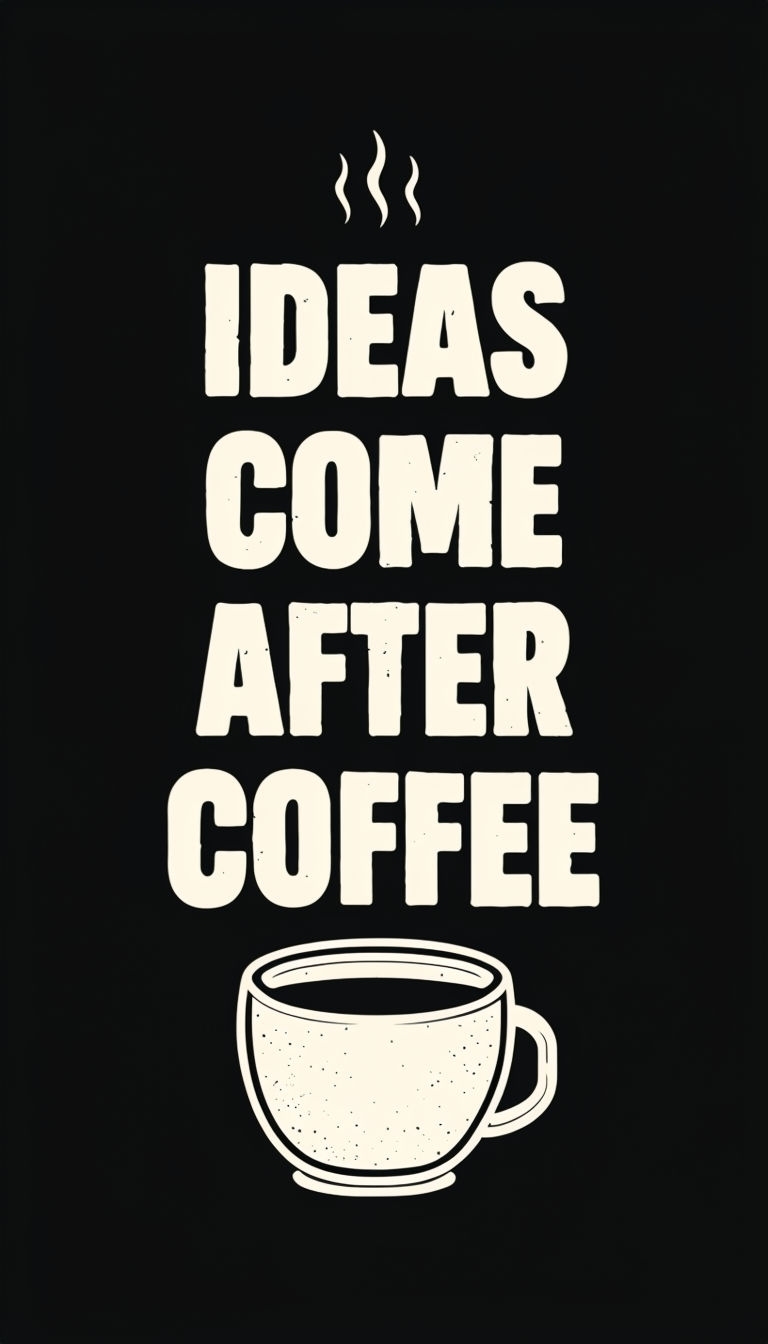Ideas Come After Coffee Motivational Design Mobile Wallpaper