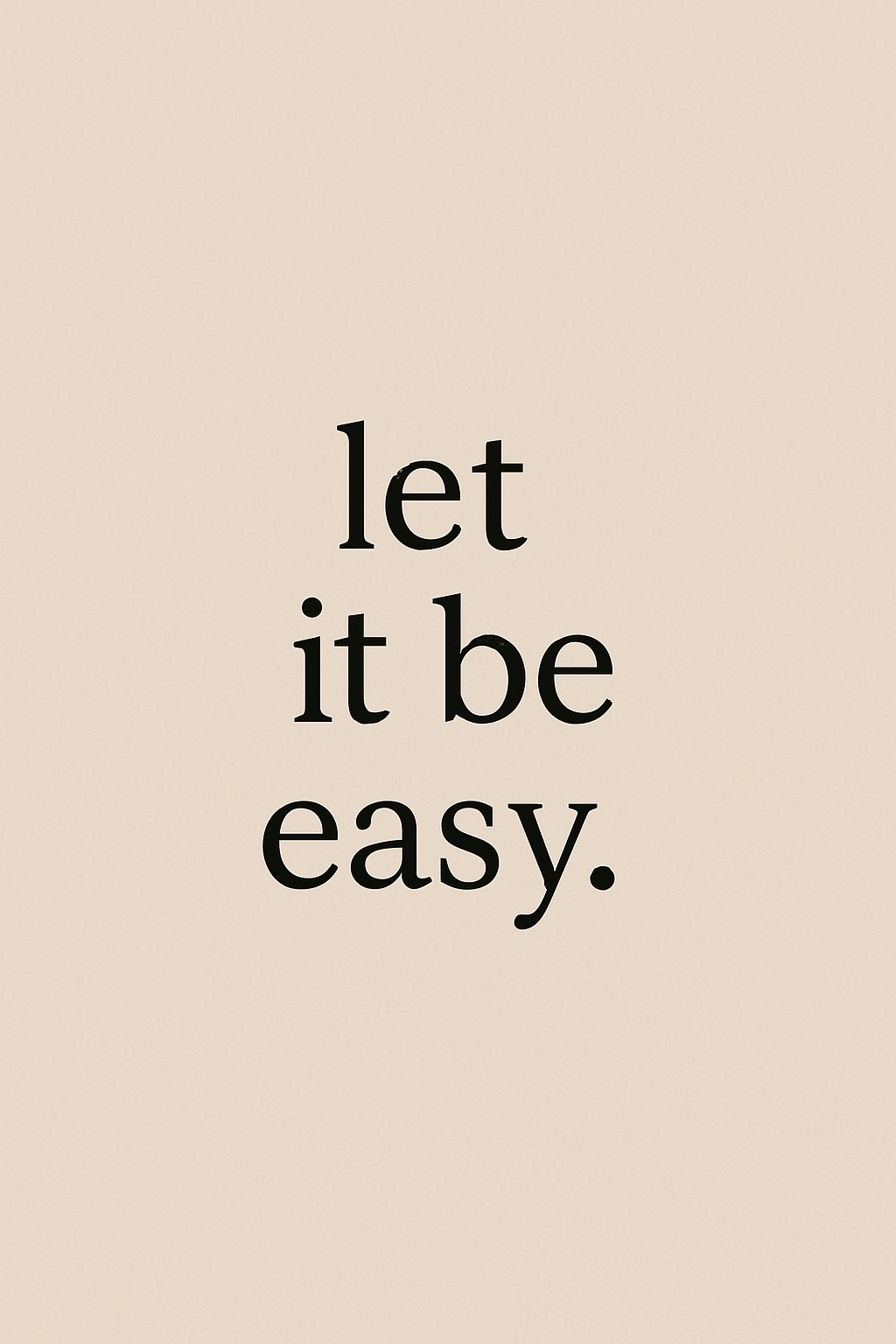 Let It Be Easy Motivational Text Design Mobile Wallpaper
