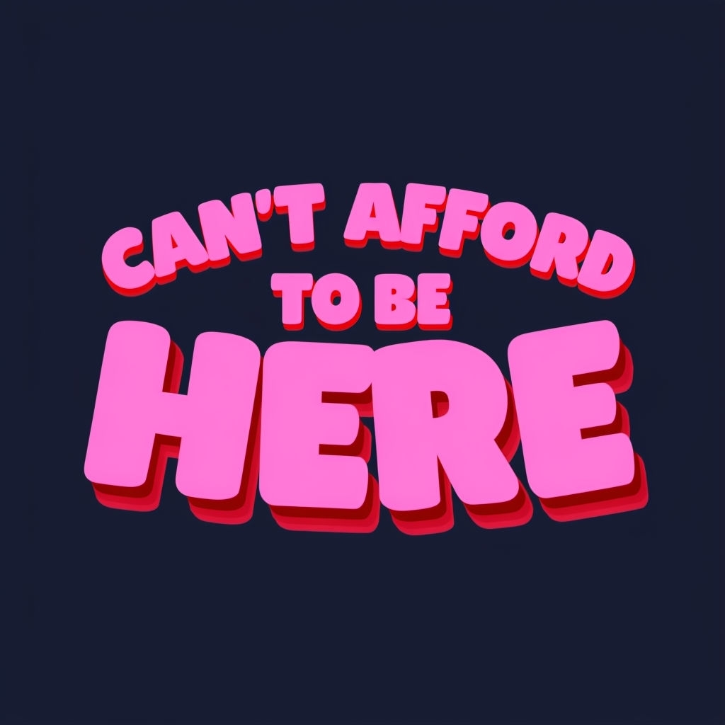 Can't Afford to Be Here Playful 3D Text Design Hat