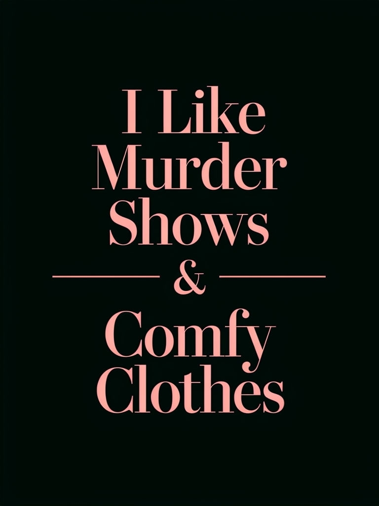 I Like Murder Shows and Comfy Clothes Typography T-Shirt