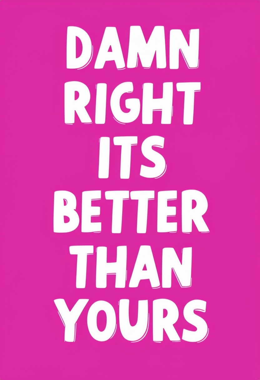 Damn Right It's Better Than Yours Motivational T-Shirt