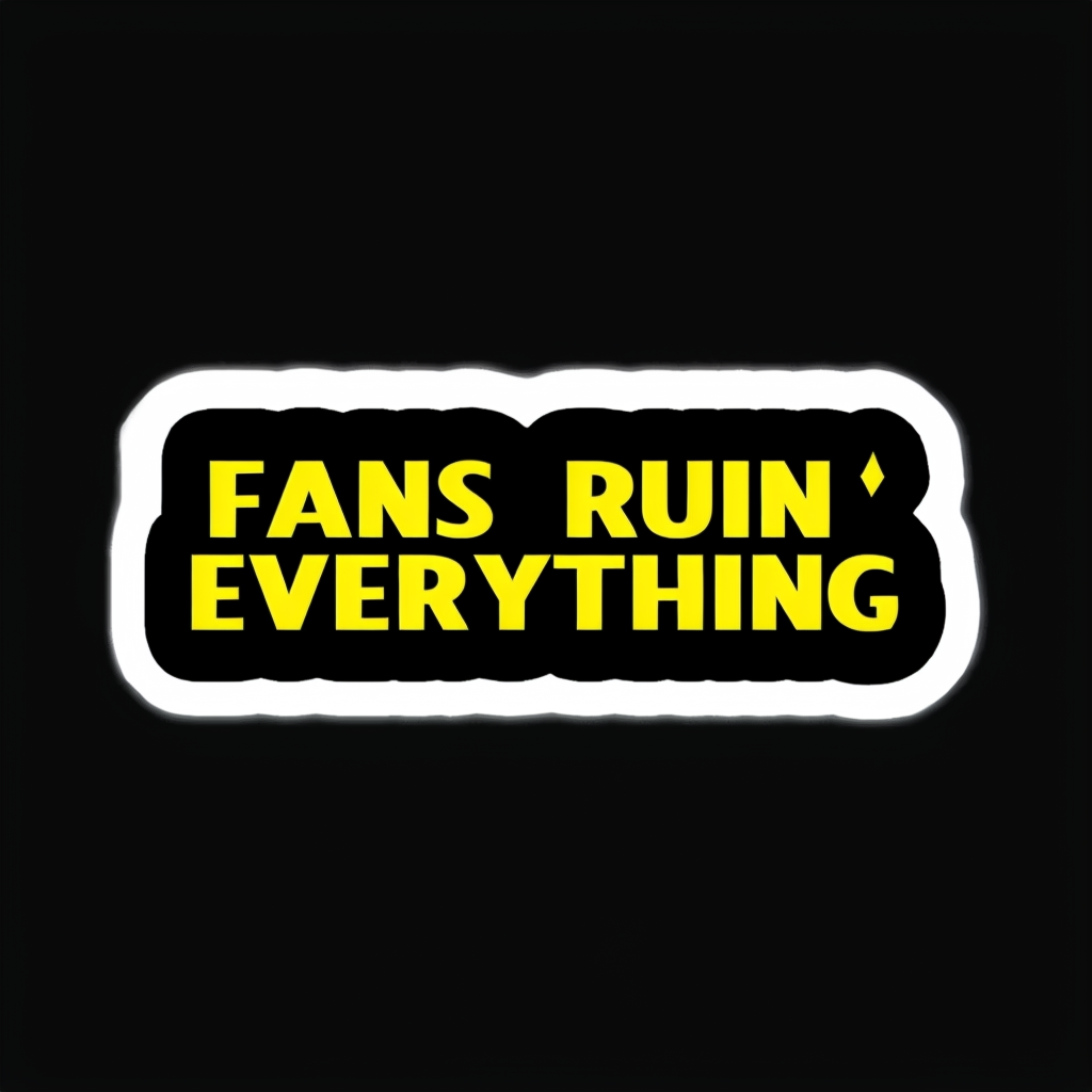 Bold Black Sticker 'FANS RUIN EVERYTHING'