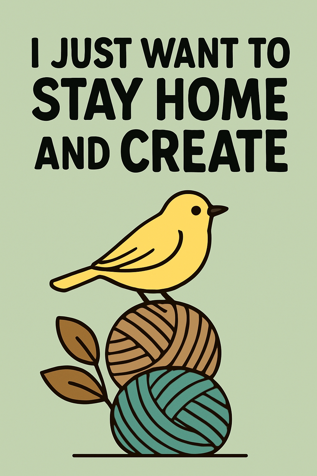 Motivational 'I Just Want to Stay Home and Create' Poster