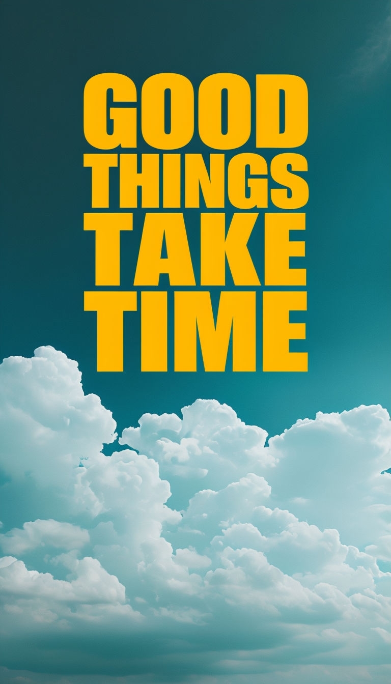 Good Things Take Time Motivational Poster for Positive Vibes Mobile Wallpaper