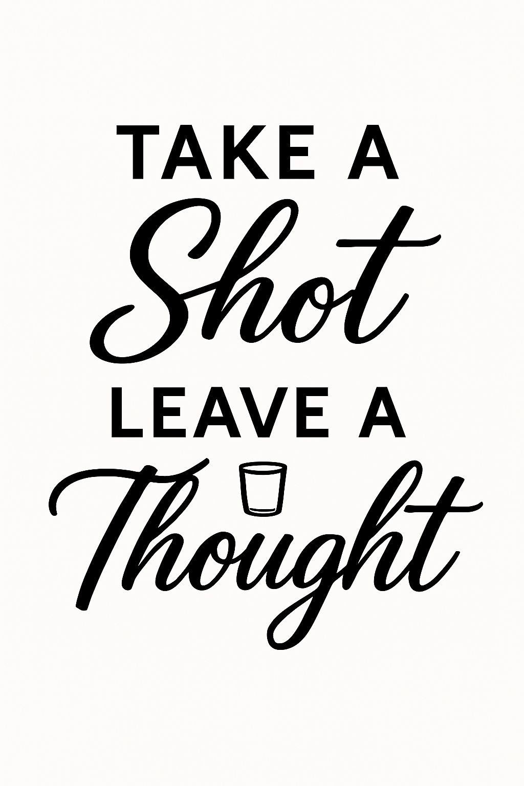 Motivational Typography Design 'Take A Shot, Leave A Thought' Sign