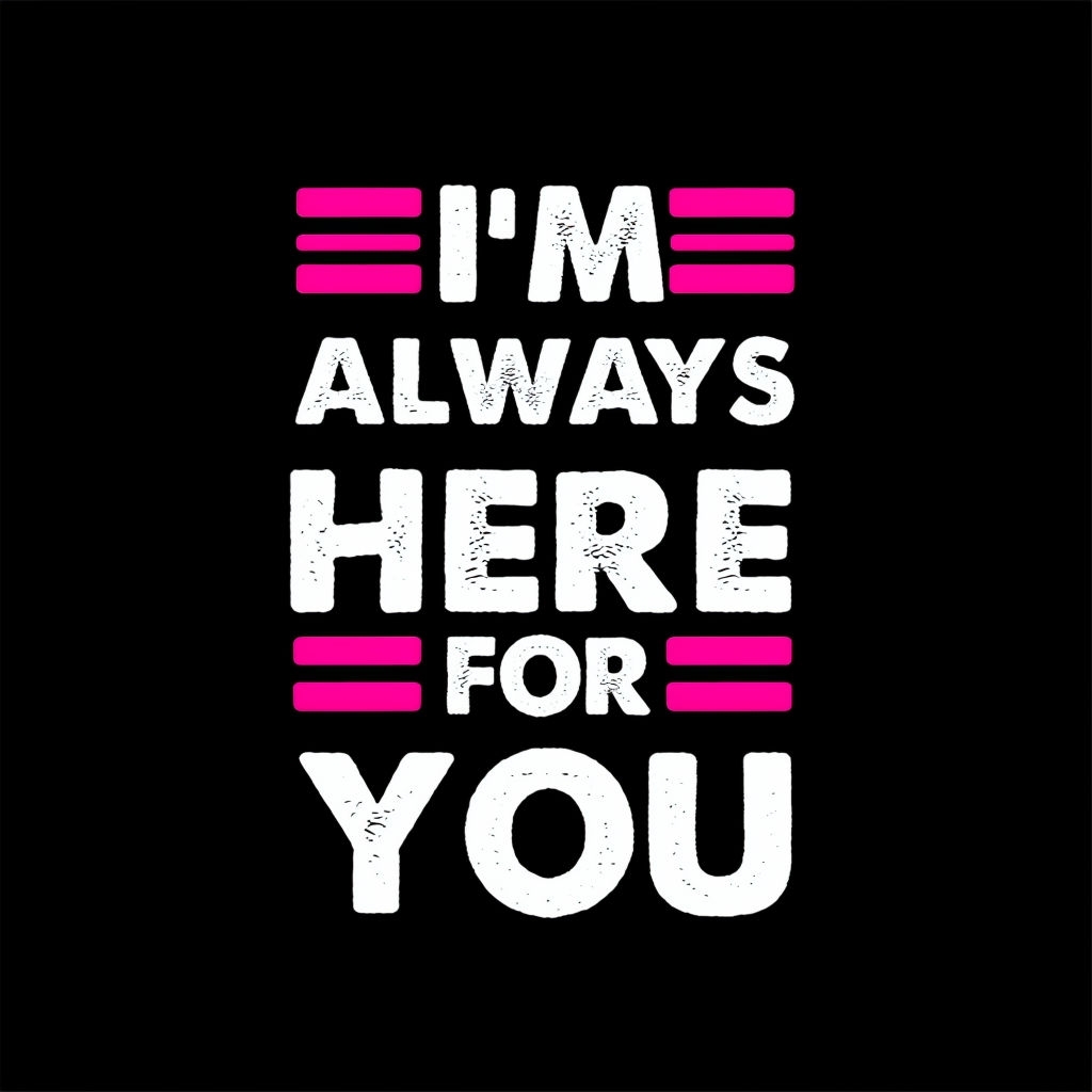 I'm Always Here For You Distressed Text T-Shirt