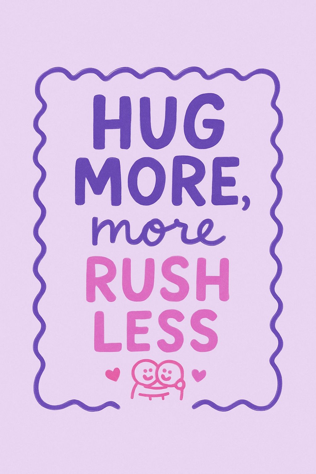 Hug More, Rush Less Motivational Graphic Design Card