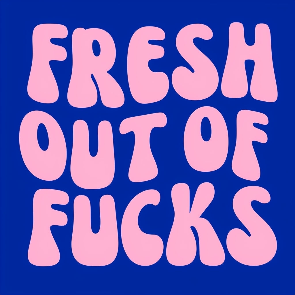 Bold Minimalist FRESH OUT OF FUCKS Typography Design Poster