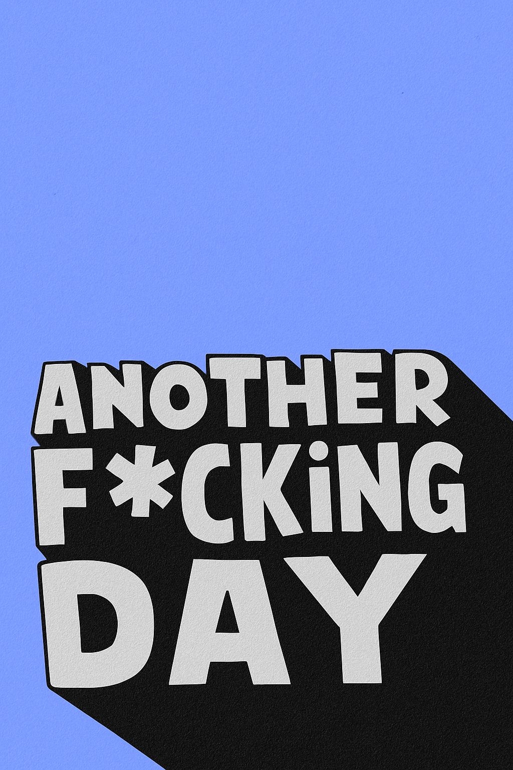 Another F*CKING Day Bold Typography T-Shirt