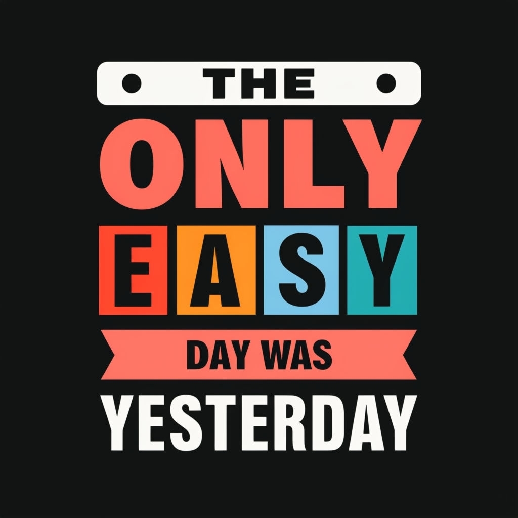 Motivational Typography: The Only Easy Day Was Yesterday T-shirt