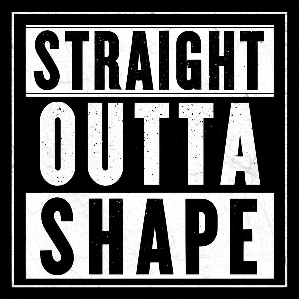 Straight Outta Shape Bold Typography Art Poster