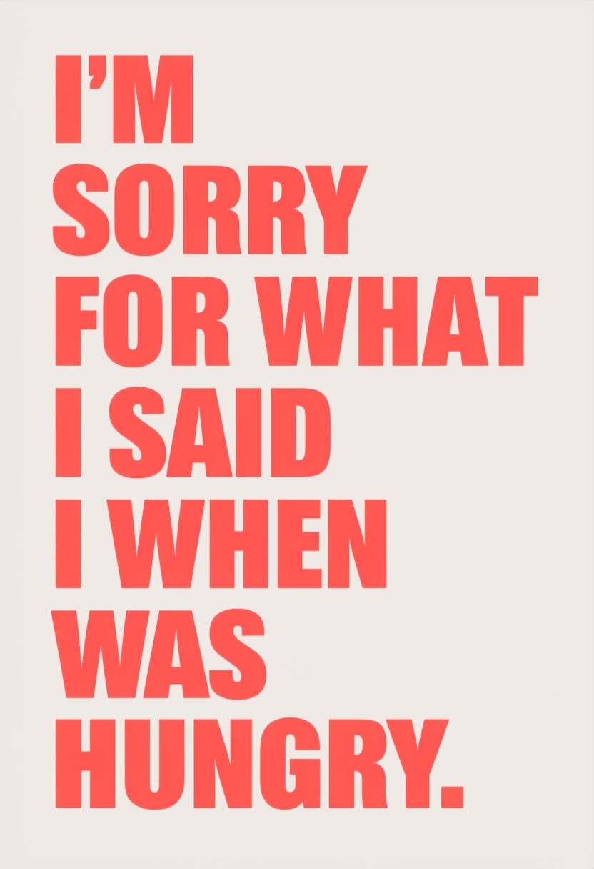I'm Sorry for What I Said When I Was Hungry Poster