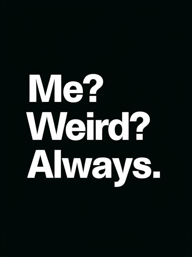 Minimalist "Me? Weird? Always." Quote on Black T-Shirt