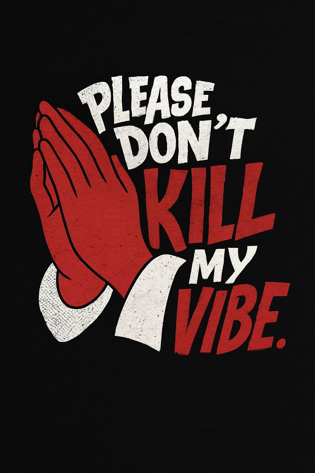 Bold Graphic Prayer Hands with 'Please Don't Kill My Vibe' T-shirt