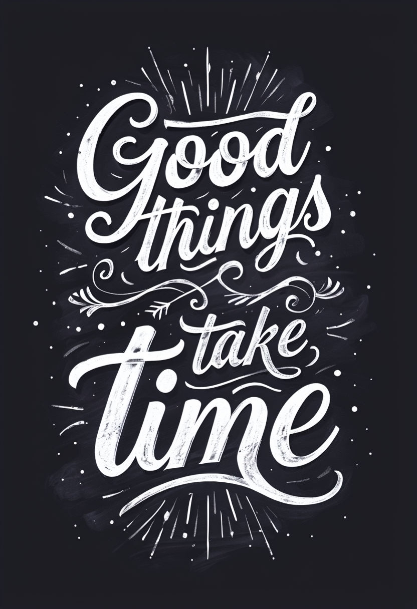 Good Things Take Time Motivational Chalk Art Poster