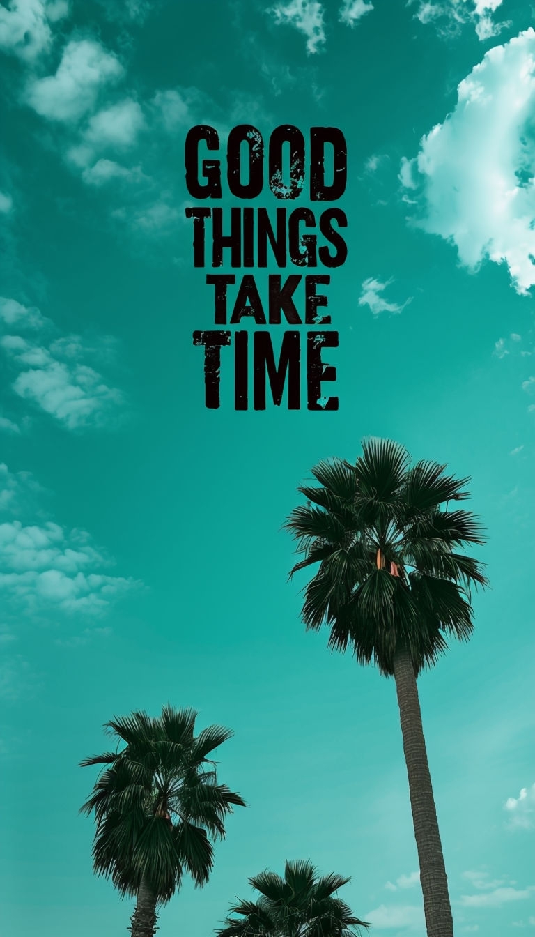 Inspirational Palm Trees with Good Things Take Time Quote Mobile Wallpaper