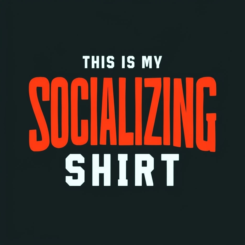 Bold Humorous Typography "This is My Socializing Shirt" T-shirt